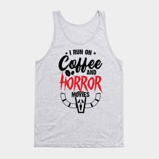 I Run on Coffee and Horror Movies Tank Top